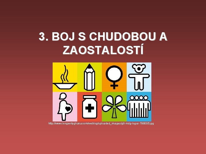 3. BOJ S CHUDOBOU A ZAOSTALOSTÍ http: //www. longevityghana. com/weblog/uploaded_images/g 8 -mdg-logos-798005. jpg 