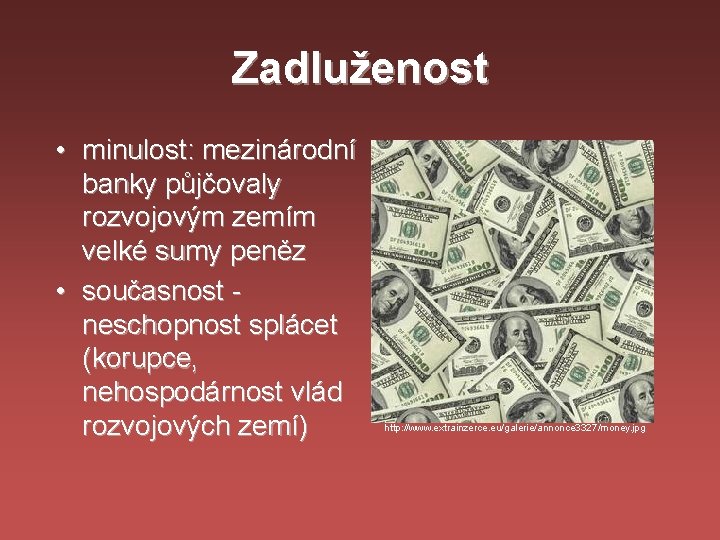 Zadluženost • minulost: mezinárodní banky půjčovaly rozvojovým zemím velké sumy peněz • současnost neschopnost