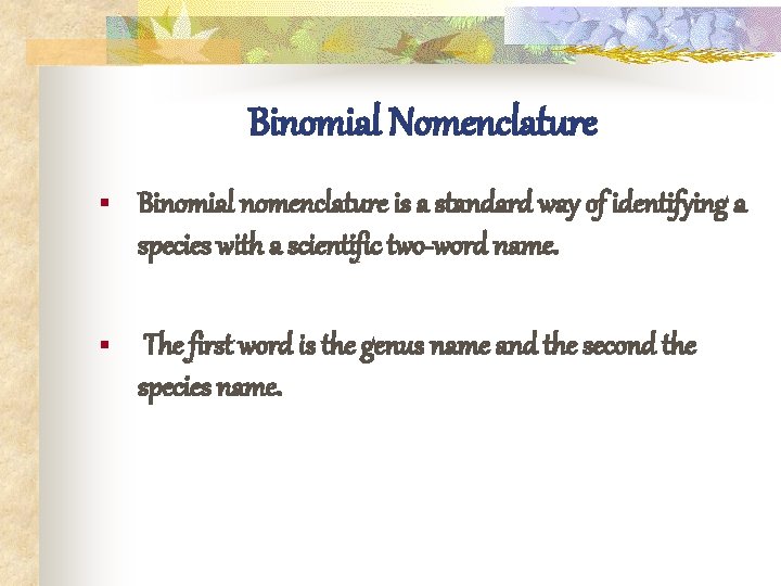 Binomial Nomenclature § Binomial nomenclature is a standard way of identifying a species with