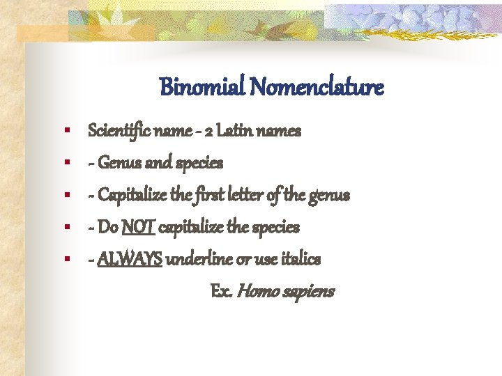 Binomial Nomenclature § § § Scientific name - 2 Latin names - Genus and