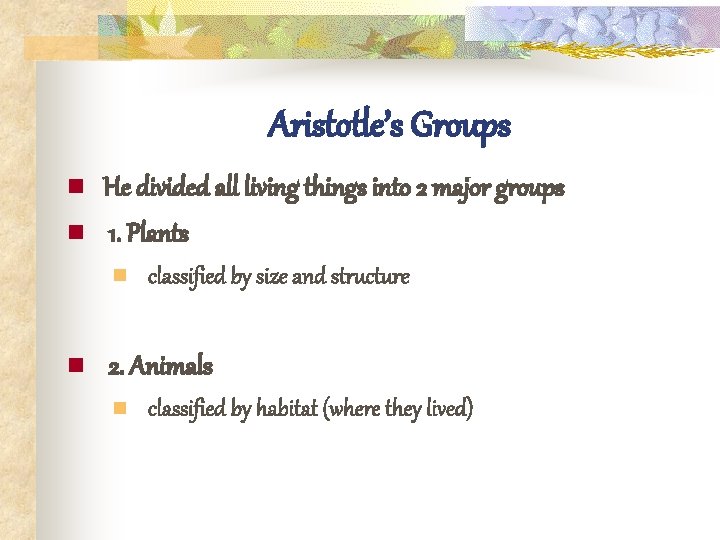 Aristotle’s Groups n n He divided all living things into 2 major groups 1.
