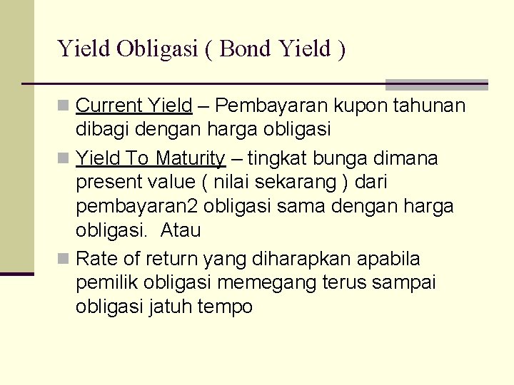 Yield Obligasi ( Bond Yield ) n Current Yield – Pembayaran kupon tahunan dibagi