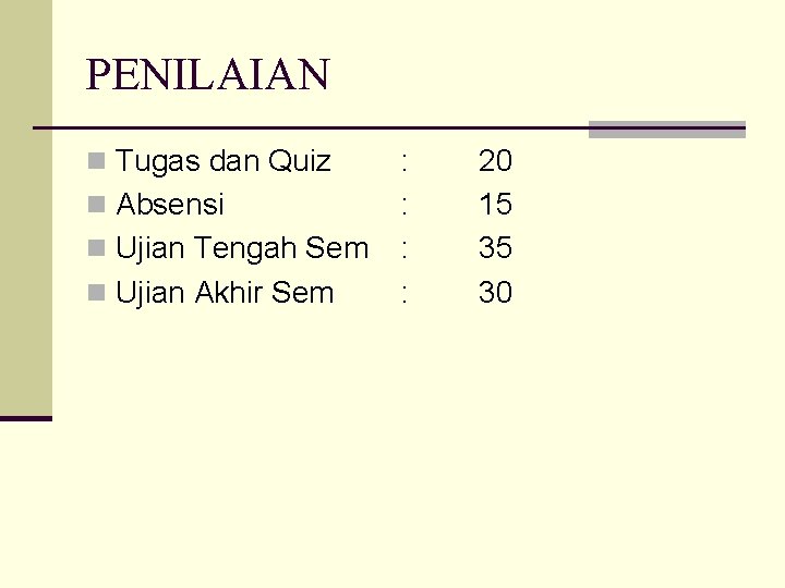 PENILAIAN n Tugas dan Quiz n Absensi n Ujian Tengah Sem n Ujian Akhir