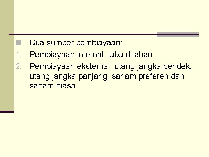 Dua sumber pembiayaan: 1. Pembiayaan internal: laba ditahan 2. Pembiayaan eksternal: utang jangka pendek,