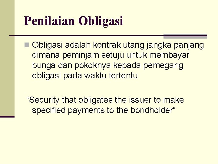 Penilaian Obligasi adalah kontrak utang jangka panjang dimana peminjam setuju untuk membayar bunga dan