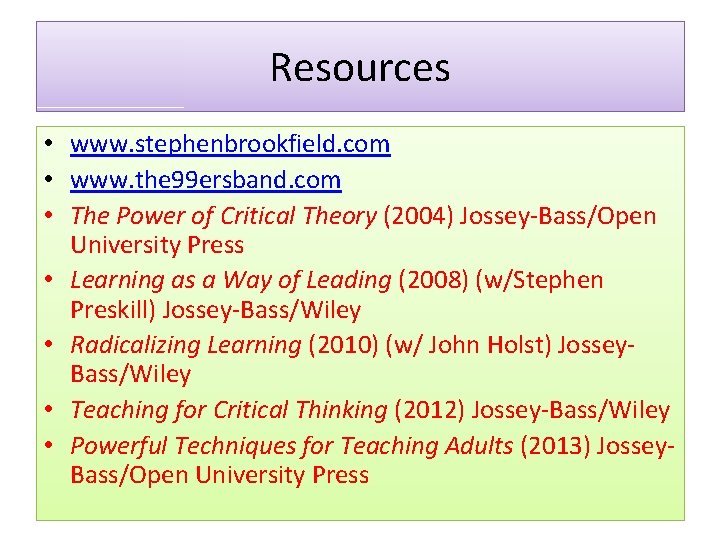 Resources • www. stephenbrookfield. com • www. the 99 ersband. com • The Power