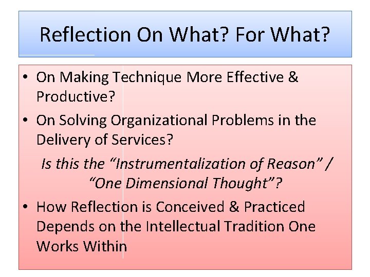 Reflection On What? For What? • On Making Technique More Effective & Productive? •