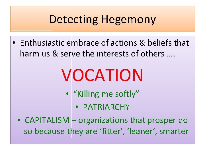 Detecting Hegemony • Enthusiastic embrace of actions & beliefs that harm us & serve