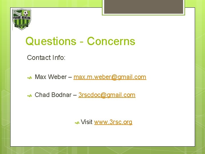 Questions - Concerns Contact Info: Max Weber – max. m. weber@gmail. com Chad Bodnar