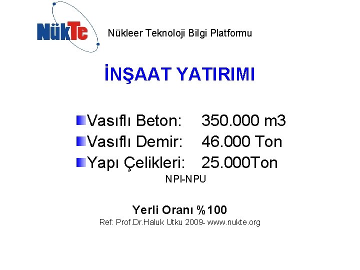 Nükleer Teknoloji Bilgi Platformu İNŞAAT YATIRIMI Vasıflı Beton: Vasıflı Demir: Yapı Çelikleri: 350. 000