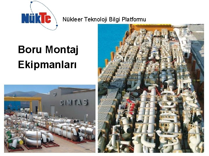 Nükleer Teknoloji Bilgi Platformu Boru Montaj Ekipmanları 