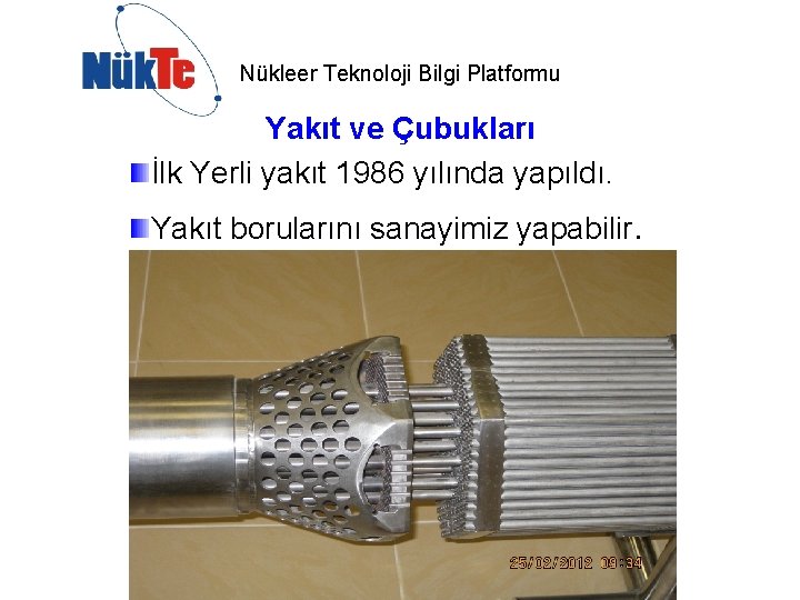 Nükleer Teknoloji Bilgi Platformu Yakıt ve Çubukları İlk Yerli yakıt 1986 yılında yapıldı. Yakıt