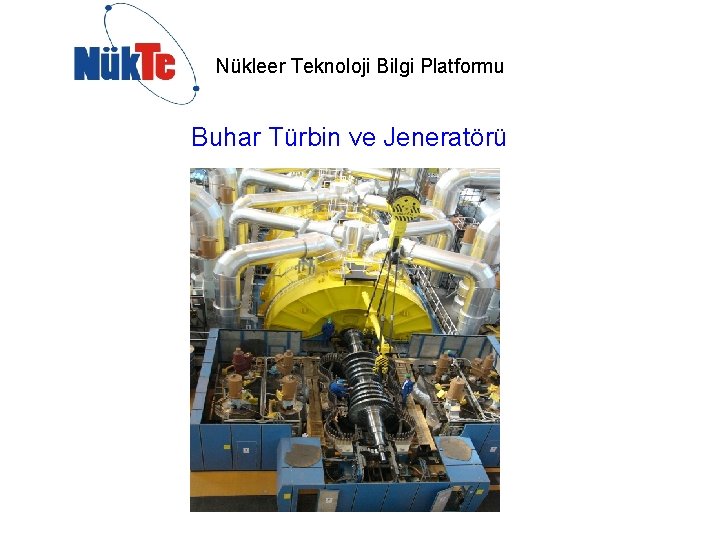 Nükleer Teknoloji Bilgi Platformu Buhar Türbin ve Jeneratörü 