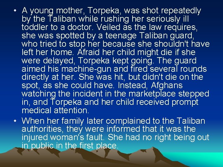  • A young mother, Torpeka, was shot repeatedly by the Taliban while rushing