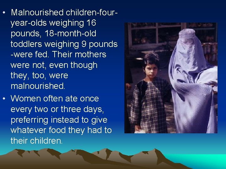  • Malnourished children-fouryear-olds weighing 16 pounds, 18 -month-old toddlers weighing 9 pounds -were