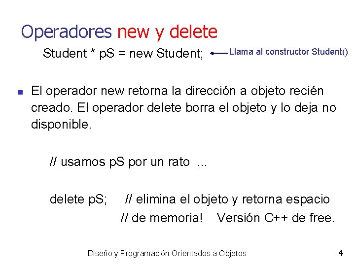 Operadores new y delete Student * p. S = new Student; Llama al constructor