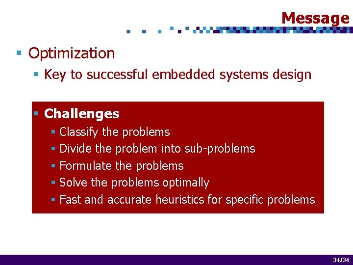 Message § Optimization § Key to successful embedded systems design § Challenges § Classify