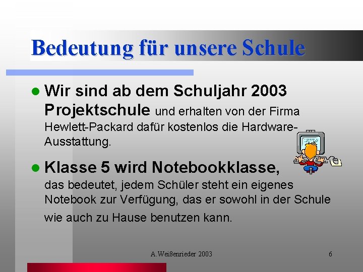 Bedeutung für unsere Schule l Wir sind ab dem Schuljahr 2003 Projektschule und erhalten
