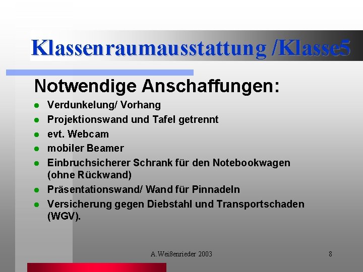 Klassenraumausstattung /Klasse 5 Notwendige Anschaffungen: l l l l Verdunkelung/ Vorhang Projektionswand und Tafel