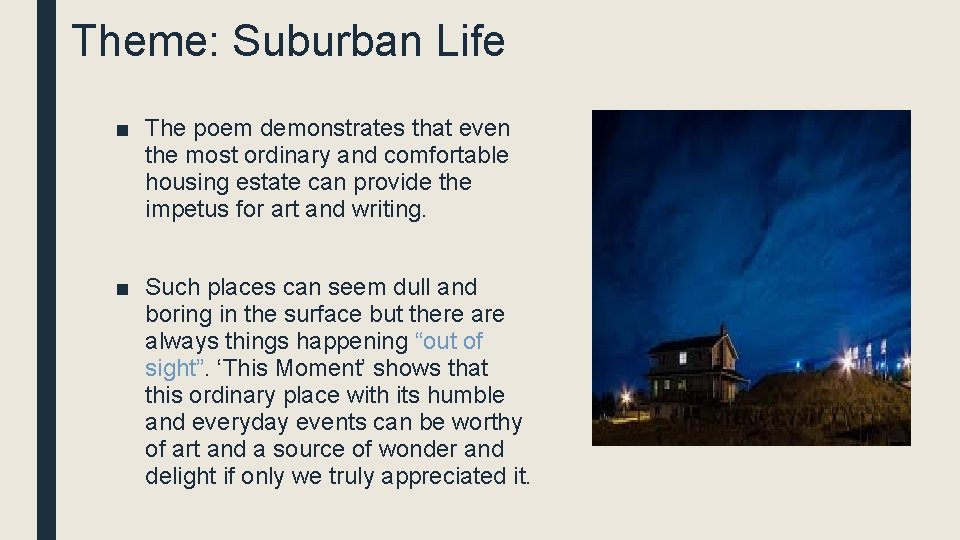 Theme: Suburban Life ■ The poem demonstrates that even the most ordinary and comfortable
