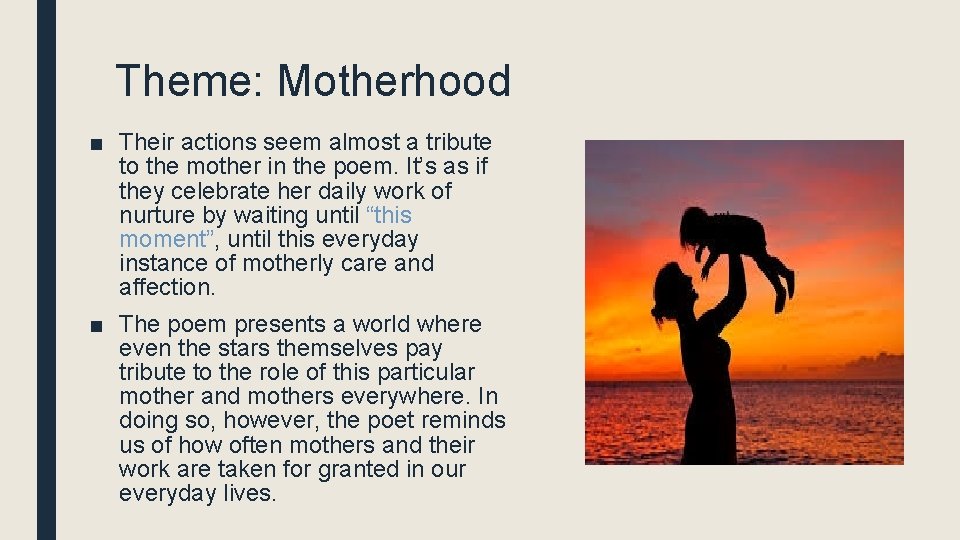 Theme: Motherhood ■ Their actions seem almost a tribute to the mother in the