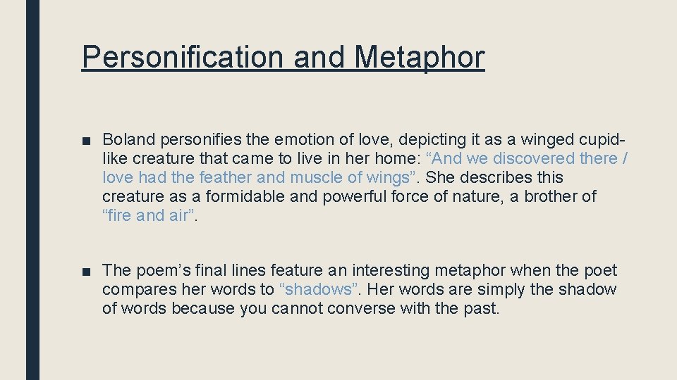 Personification and Metaphor ■ Boland personifies the emotion of love, depicting it as a