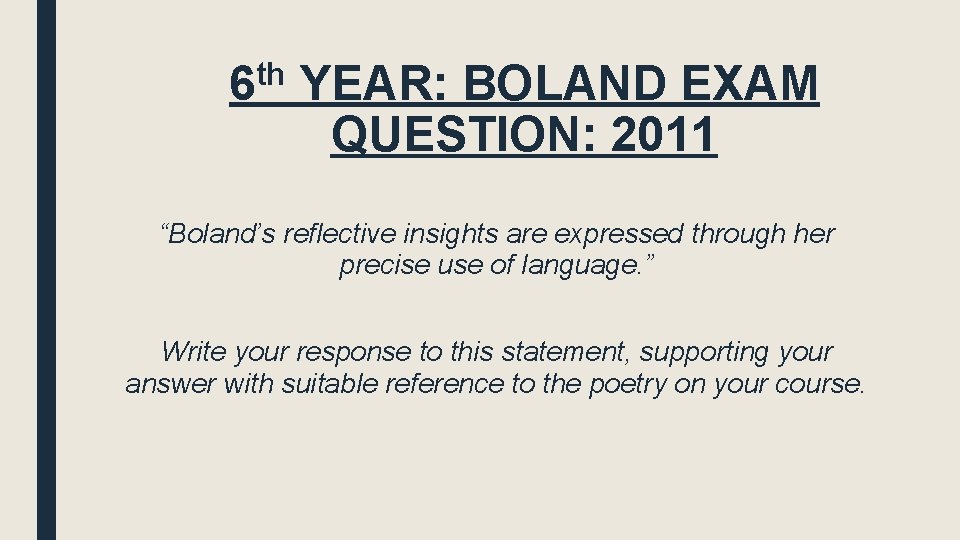 6 th YEAR: BOLAND EXAM QUESTION: 2011 “Boland’s reflective insights are expressed through her