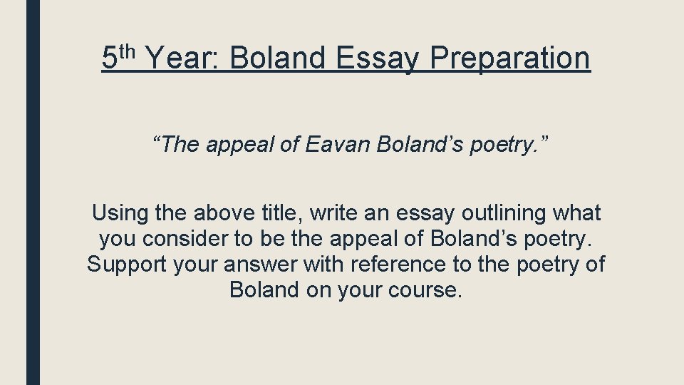5 th Year: Boland Essay Preparation “The appeal of Eavan Boland’s poetry. ” Using