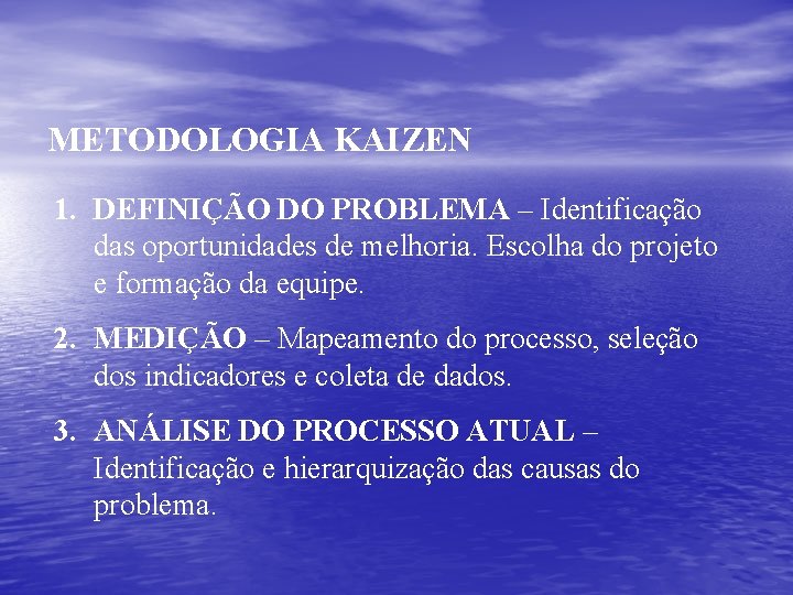 METODOLOGIA KAIZEN 1. DEFINIÇÃO DO PROBLEMA – Identificação das oportunidades de melhoria. Escolha do