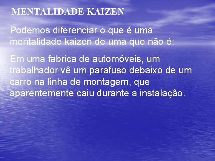 MENTALIDADE KAIZEN Podemos diferenciar o que é uma mentalidade kaizen de uma que não