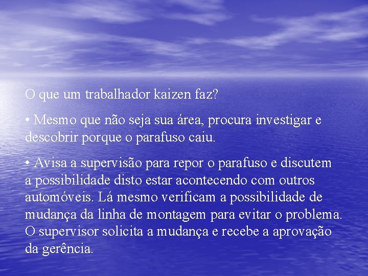 O que um trabalhador kaizen faz? • Mesmo que não seja sua área, procura