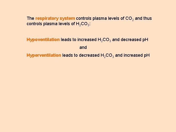 The respiratory system controls plasma levels of CO 2 and thus controls plasma levels