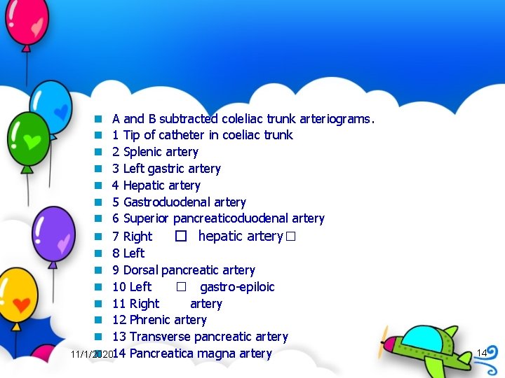 n A and B subtracted coleliac trunk arteriograms. n 1 Tip of catheter in