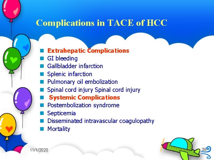 Complications in TACE of HCC n n n Extrahepatic Complications GI bleeding Gallbladder infarction