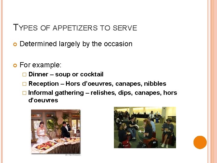 TYPES OF APPETIZERS TO SERVE Determined largely by the occasion For example: � Dinner