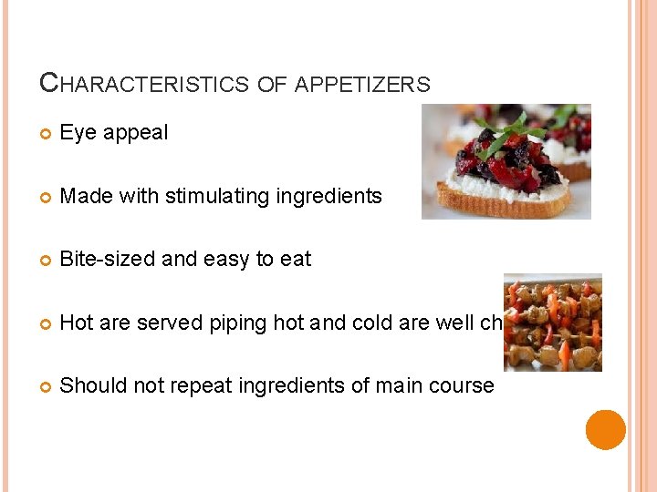 CHARACTERISTICS OF APPETIZERS Eye appeal Made with stimulating ingredients Bite-sized and easy to eat