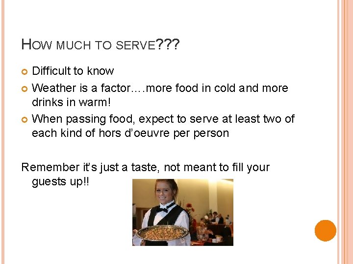 HOW MUCH TO SERVE? ? ? Difficult to know Weather is a factor…. more