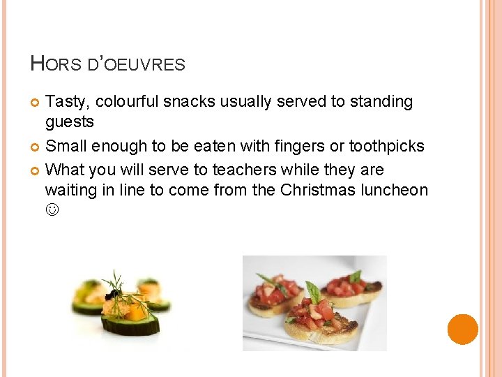 HORS D’OEUVRES Tasty, colourful snacks usually served to standing guests Small enough to be
