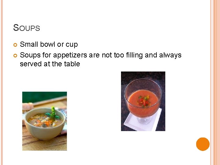 SOUPS Small bowl or cup Soups for appetizers are not too filling and always