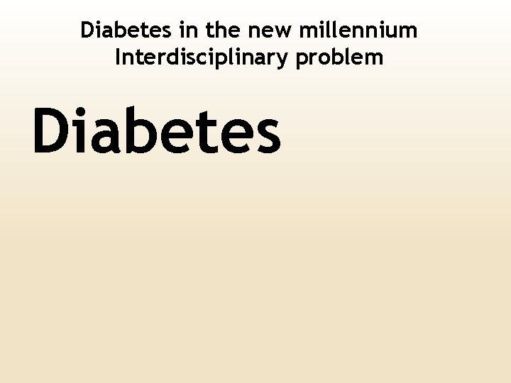 Diabetes in the new millennium Interdisciplinary problem Diabetes 