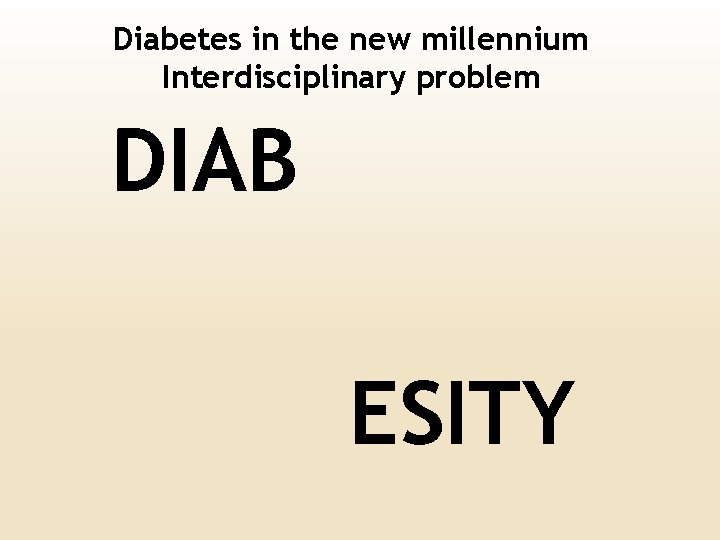 Diabetes in the new millennium Interdisciplinary problem DIAB ESITY 