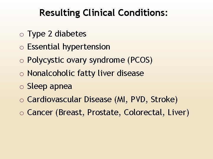 Resulting Clinical Conditions: o Type 2 diabetes o Essential hypertension o Polycystic ovary syndrome