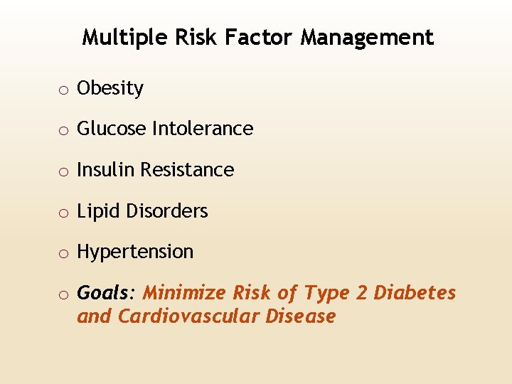 Multiple Risk Factor Management o Obesity o Glucose Intolerance o Insulin Resistance o Lipid