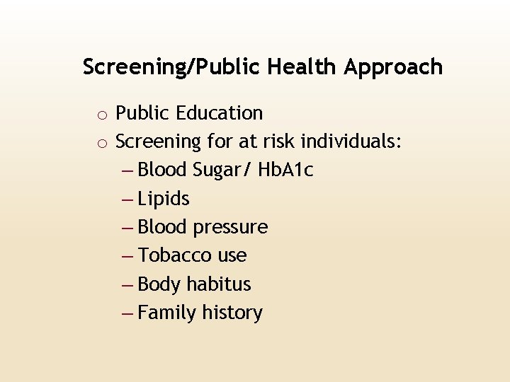 Screening/Public Health Approach o Public Education o Screening for at risk individuals: – Blood
