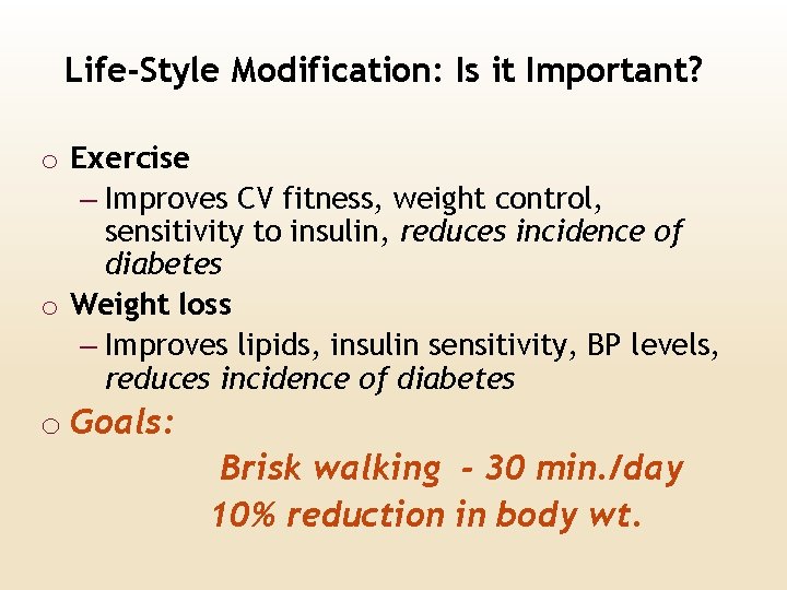 Life-Style Modification: Is it Important? o Exercise – Improves CV fitness, weight control, sensitivity