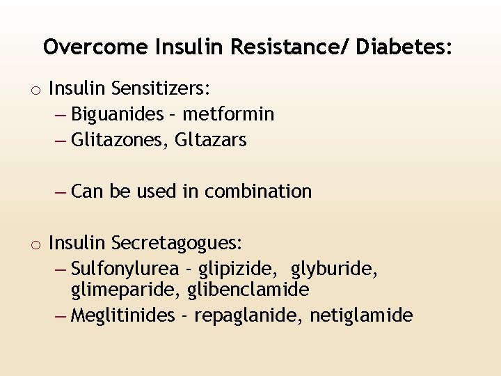 Overcome Insulin Resistance/ Diabetes: o Insulin Sensitizers: – Biguanides – metformin – Glitazones, Gltazars