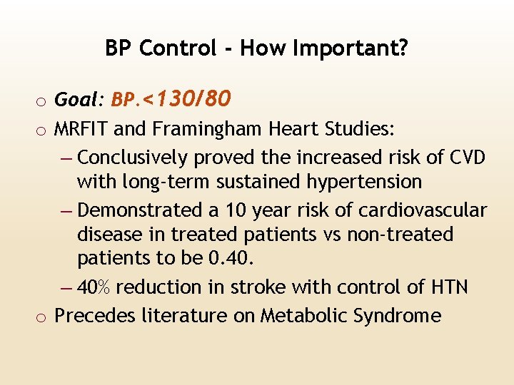 BP Control - How Important? o Goal: BP. <130/80 o MRFIT and Framingham Heart