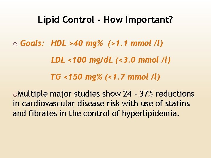 Lipid Control - How Important? o Goals: HDL >40 mg% (>1. 1 mmol /l)