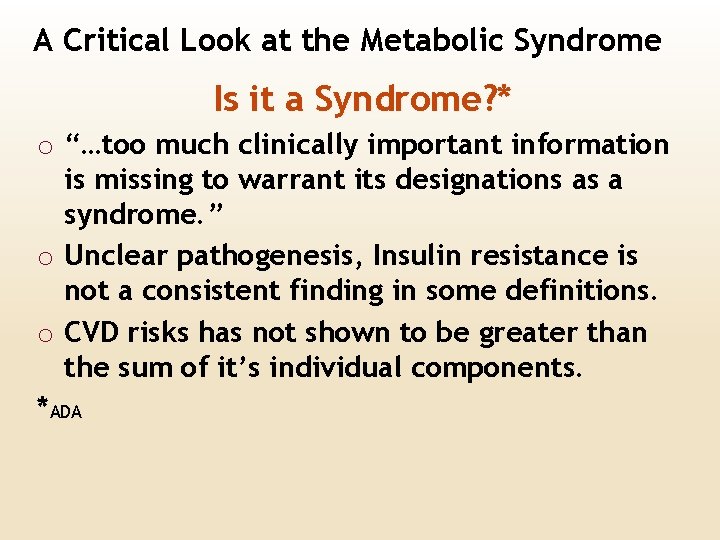 A Critical Look at the Metabolic Syndrome Is it a Syndrome? * o “…too
