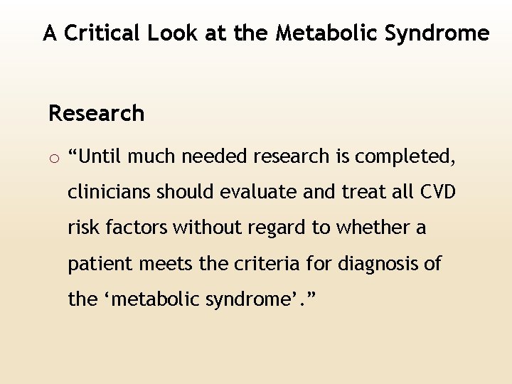 A Critical Look at the Metabolic Syndrome Research o “Until much needed research is